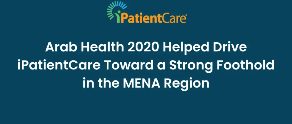 iPatientCare had a successful week at Arab Health 2020, the second-largest healthcare event held in Dubai at the end of January.