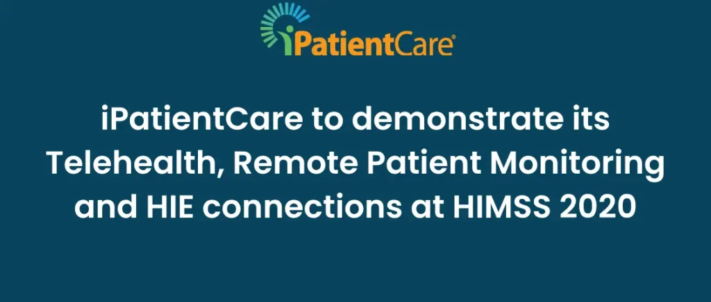 iPatientCare to demonstrate its Telehealth, Remote Patient Monitoring and HIE connections at HIMSS 2020